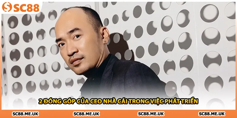 2 đóng góp của CEO nhà cái trong việc phát triển