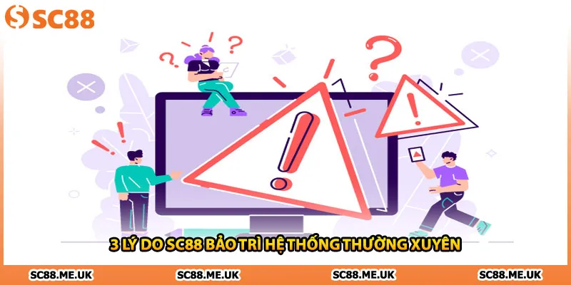 3 lý do SC88 bảo trì hệ thống thường xuyên