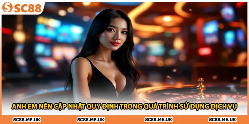 Anh em nên cập nhật quy định trong quá trình sử dụng dịch vụ 