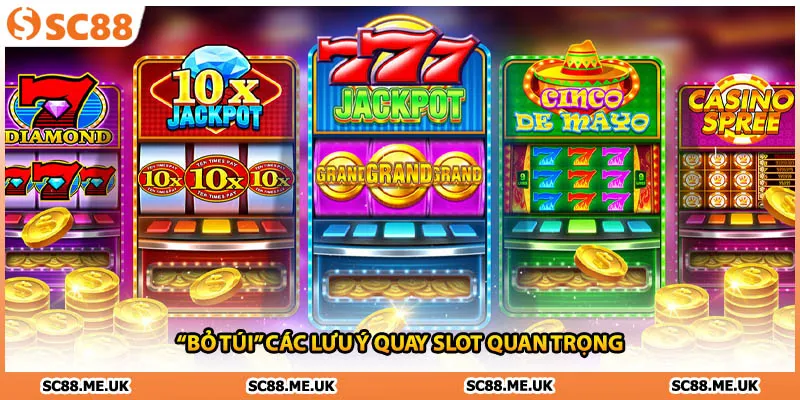 “Bỏ túi” các lưu ý quay slot quan trọng 