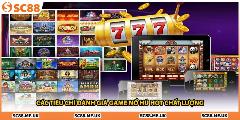 Các tiêu chí đánh giá game nổ hũ hot chất lượng