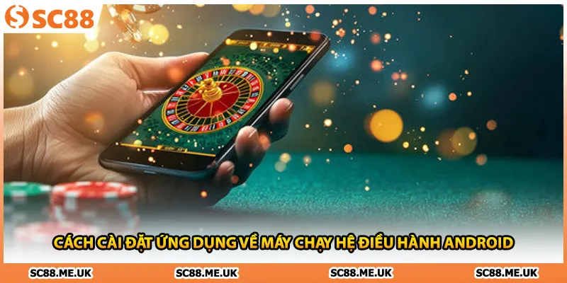 Cách cài đặt ứng dụng về máy chạy hệ điều hành Android