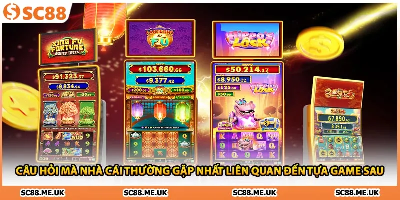 Câu hỏi mà nhà cái thường gặp nhất liên quan đến tựa game sau