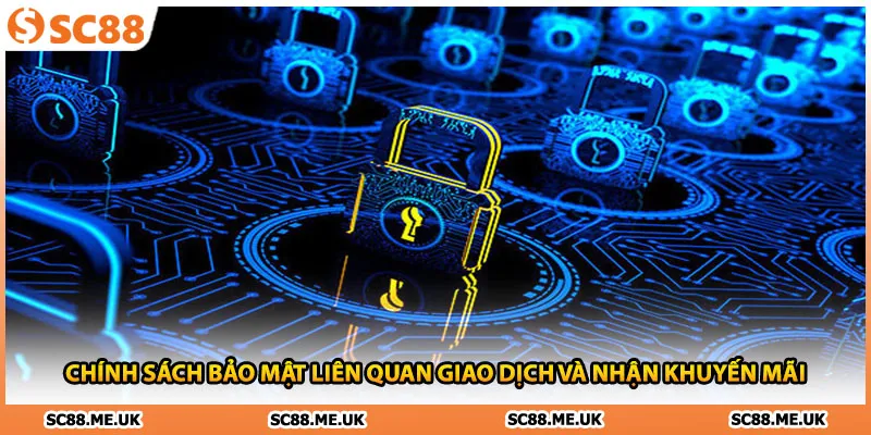 Chính sách bảo mật liên quan giao dịch và nhận khuyến mãi