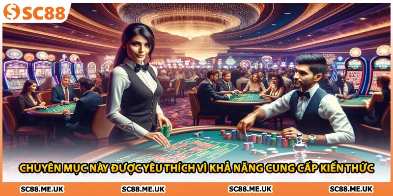 Chuyên mục này được yêu thích vì khả năng cung cấp kiến thức