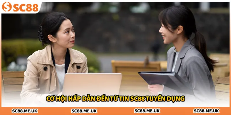 Cơ hội hấp dẫn đến từ tin SC88 tuyển dụng