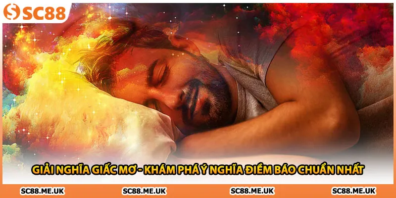 Giải Nghĩa Giấc Mơ - Khám Phá Ý Nghĩa Điềm Báo Chuẩn Nhất