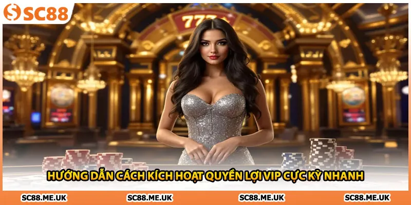 Hướng dẫn cách kích hoạt quyền lợi vip cực kỳ nhanh