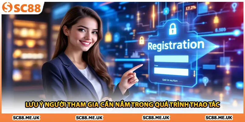 Lưu ý người tham gia cần nắm trong quá trình thao tác