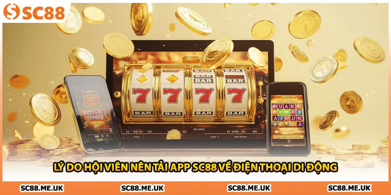 Lý do hội viên nên tải app SC88 về điện thoại di động