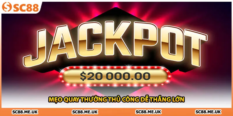 Mẹo quay thưởng thủ công dễ thắng lớn 