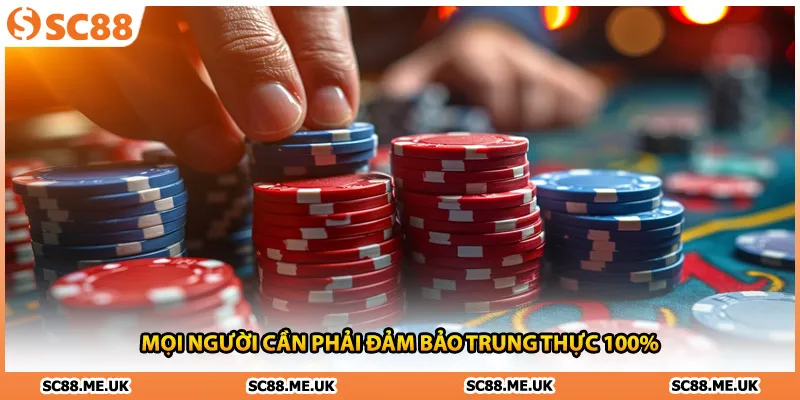 Mọi người cần phải đảm bảo trung thực 100%