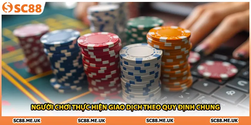 Người chơi thực hiện giao dịch theo quy định chung
