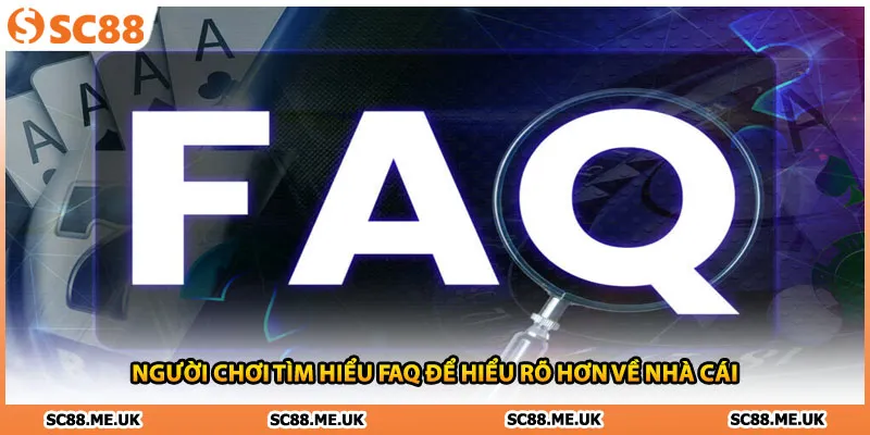 Người chơi tìm hiểu FAQ để hiểu rõ hơn về nhà cái