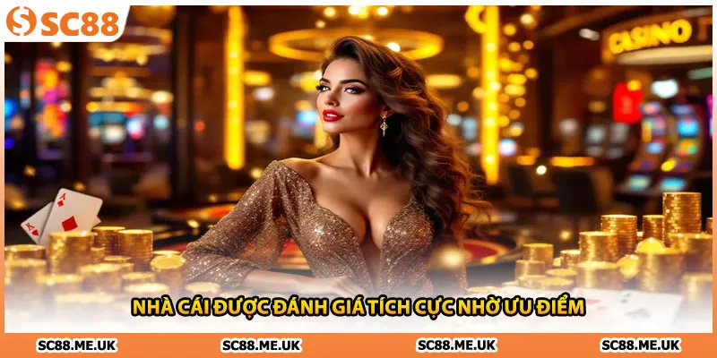 Nhà cái SC88 được đánh giá tích cực nhờ ưu điểm