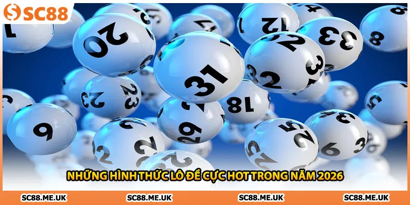 Những hình thức lô đề cực hot trong năm 2026
