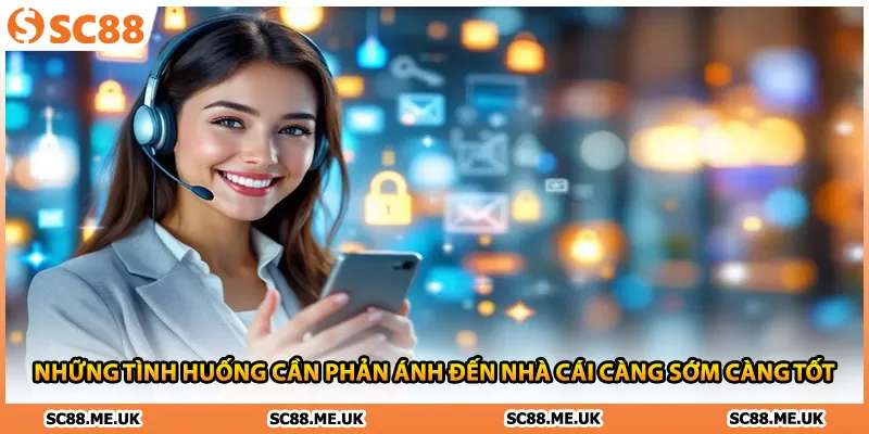 Những tình huống cần phản ánh đến nhà cái càng sớm càng tốt