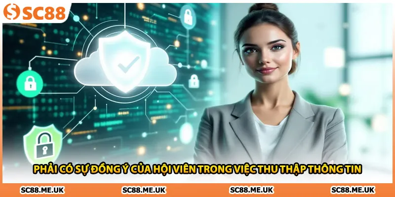 Phải có sự đồng ý của hội viên trong việc thu thập thông tin