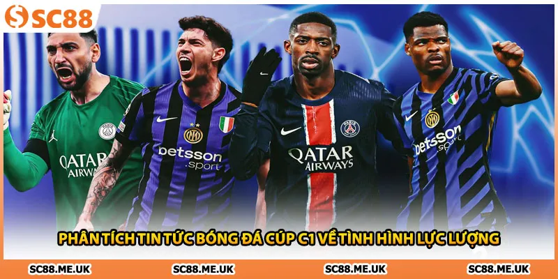 Phân tích tin tức bóng đá Cúp C1 về tình hình lực lượng
