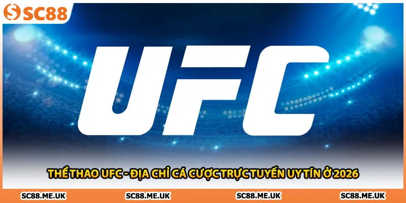 Thể Thao UFC - Địa Chỉ Cá Cược Trực Tuyến Uy Tín Ở 2026