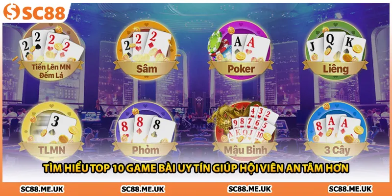 Tìm hiểu top 10 game bài uy tín giúp hội viên an tâm hơn