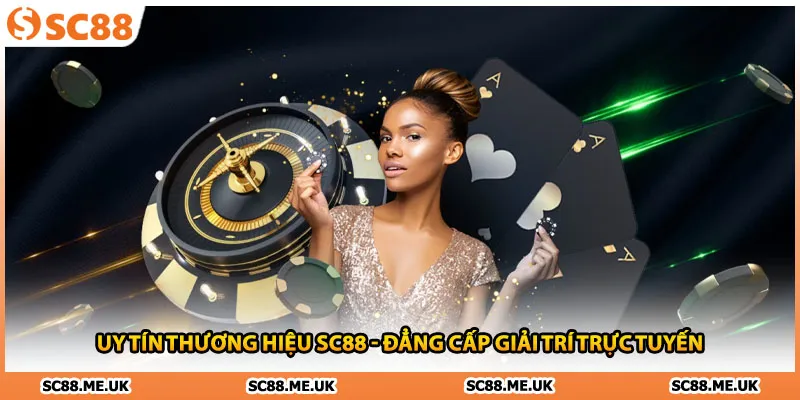 Uy Tín Thương Hiệu SC88 - Đẳng Cấp Giải Trí Trực Tuyến